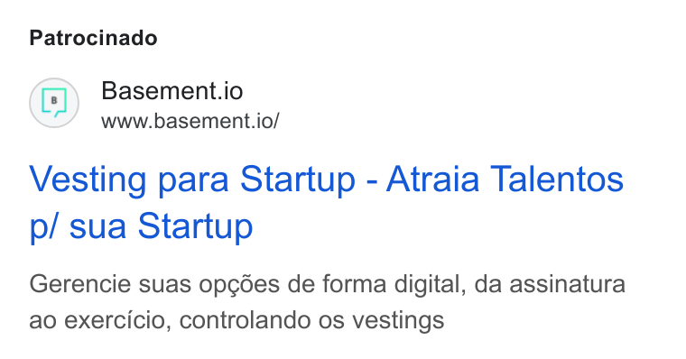 Basement ad on Google Ads: Patrocinado Basement.io www.basement.io/ Vesting para Startup - Atraia Talentos p/ sua Startup Gerencie suas opcoes de forma digital, da assinatura ao exercicio, controlando os vestings