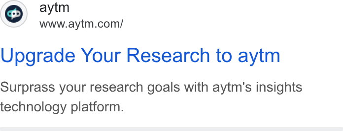 aytm ad on Google Ads: Upgrade Your Research to aytm Surprass your research goals with aytm's insights technology platform.