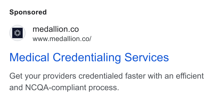 Medallion ad on Google Ads: www.medallion.co/ Medical Credentialing Services Get your providers credentialed faster with an efficient and NCQA-compliant process.