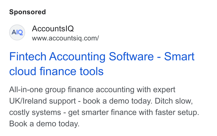 AccountsIQ ad on Google Ads: Fintech Accounting Software - Smart cloud finance tools All-in-one group finance accounting with expert UK/Ireland support - book a demo today. Ditch slow, costly systems - get smarter finance with faster setup. Book a demo today.
