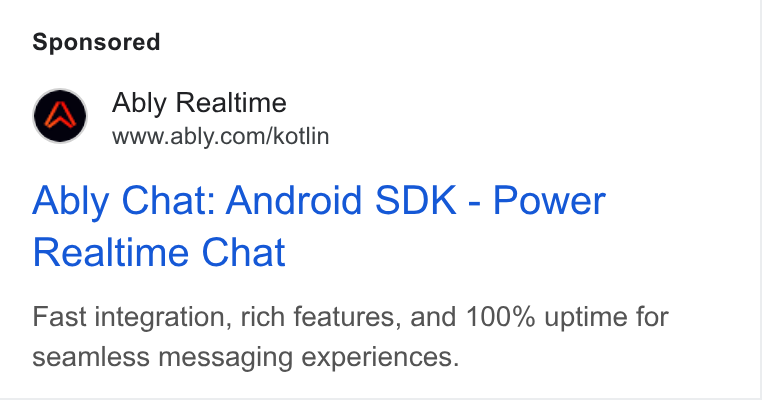 Ably ad on Google Ads: Ably Chat: Android SDK - Power Realtime Chat Fast integration, rich features, and 100% uptime for seamless messaging experiences.