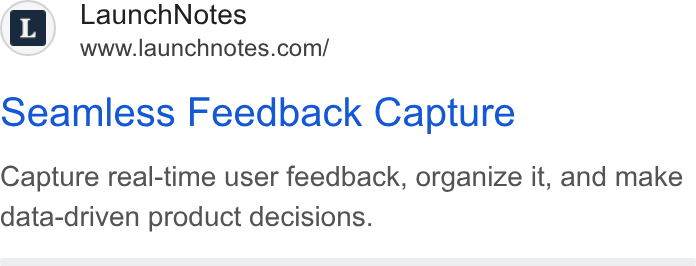 LaunchNotes ad on Google Ads: seamless Feedback Capture Capture real-time user feedback, organize it, and make data-driven product decisions.