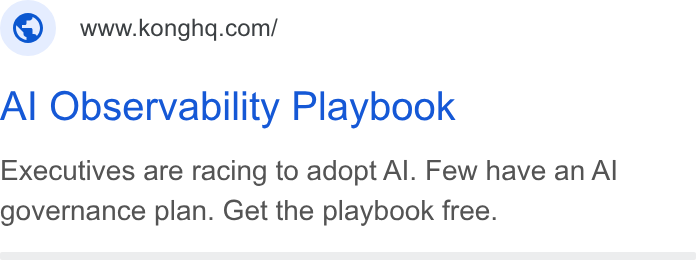 Kong ad on Google Ads: Al Observability Playbook Executives are racing to adopt Al. Few have an Al governance plan. Get the playbook free.