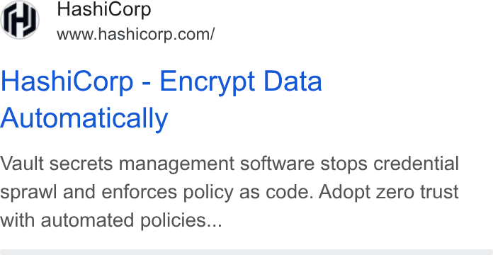 HashiCorp ad on Google Ads: Hashi Corp - Encrypt Data Automatically Vault secrets management software stops credential sprawl and enforces policy as code. Adopt Zero trust with automated policies...