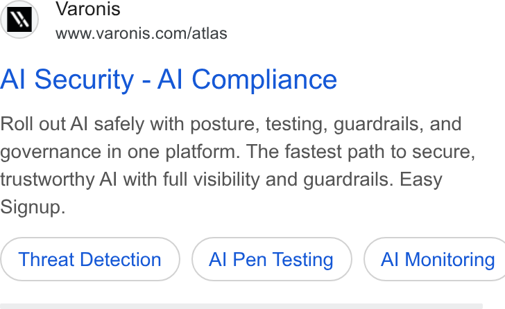 Varonis ad on Google Ads: Al Security - Al Compliance Roll out Al safely with posture, testing, guardrails, and governance in one platform. The fastest path to secure, trustworthy Al with full visibility and guardrails. Easy Signup. Threat Detection Al Pen Testing } ( Al Monitoring