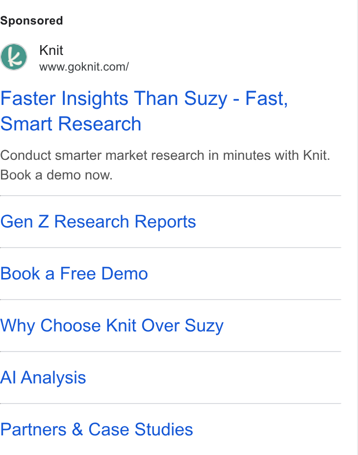 Knit ad on Google Ads: Faster Insights Than Suzy - Fast, Smart Research Conduct smarter market research in minutes with Knit. Book a demo now. Gen Z Research Reports Book a Free Demo Why Choose Knit Over Suzy Al Analysis Partners & Case Studies