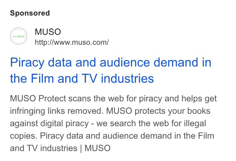 MUSO ad on Google Ads: Piracy data and audience demand in the Film and TV industries MUSO Protect scans the web for piracy and helps get infringing links removed. MUSO protects your books against digital piracy - we search the web for illegal copies. Piracy data and audience demand in the Film and TV industries | MUSO