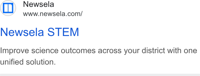 Newsela ad on Google Ads: Newsela STEM Improve science outcomes across your district with one unified solution.