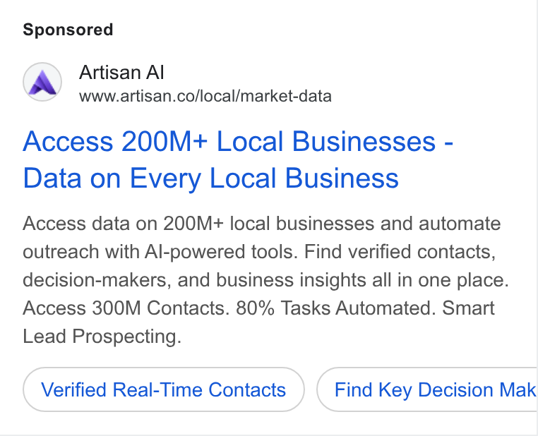 Artisan ad on Google Ads: Access 200M+ Local Businesses - Data on Every Local Business Access data on 200M+ local businesses and automate outreach with Al-powered tools. Find verified contacts, decision-makers, and business insights all in one place. Access 300M Contacts. 80% Tasks Automated. Smart Lead Prospecting. Verified Real-Time Contacts Find Key Decision Mak CB