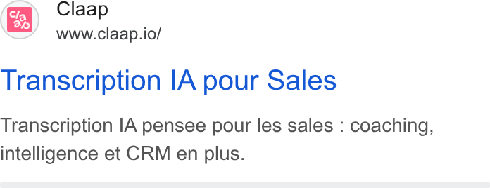 Claap ad on Google Ads: Claap Ye) www.claap.io/ Transcription IA pour Sales Transcription IA pensee pour les sales : coaching, intelligence et CRM en plus.