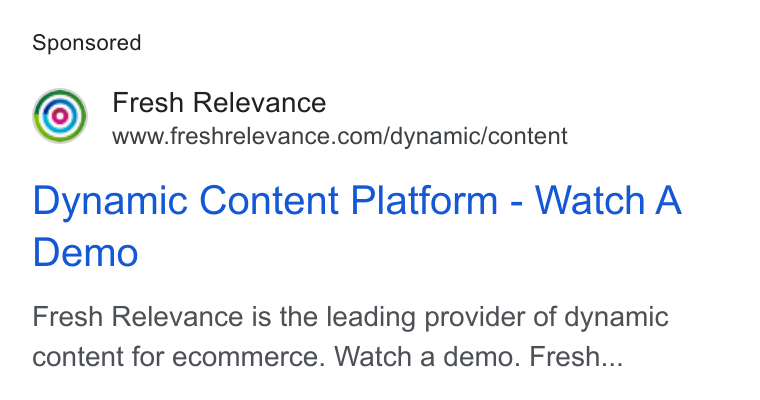 Fresh Relevance ad on Google Ads: Dynamic Content Platform - Watch A Demo Fresh Relevance is the leading provider of dynamic content for ecommerce. Watch a demo. Fresh...