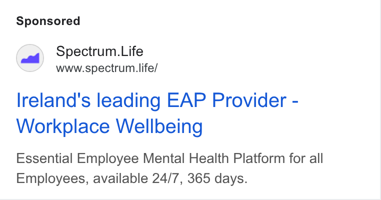 Spectrum.Life ad on Google Ads: Spectrum. Life www.spectrum life/ lreland's leading EAP Provider - Workplace Wellbeing Essential Employee Mental Health Platform for all Employees, available 24/7, 365 days.