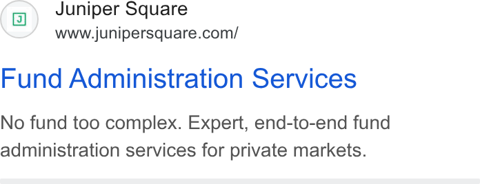 Juniper Square ad on Google Ads: Fund Administration Services No fund too complex. Expert, end-to-end fund administration services for private markets.