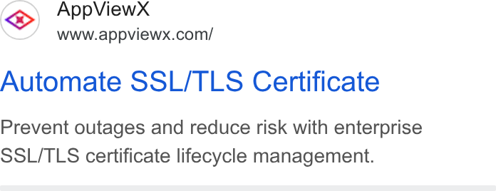 AppViewX ad on Google Ads: Automate SSL/TLS Certificate Prevent outages and reduce risk with enterprise SSL/TLS certificate lifecycle management.