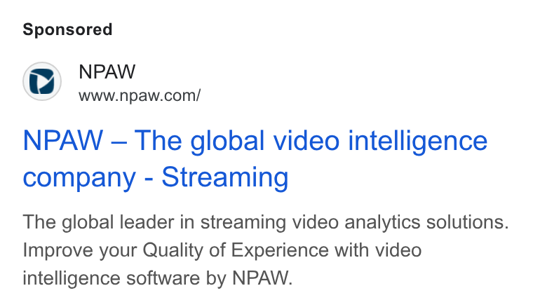 NPAW ad on Google Ads: NPAW — The global video intelligence company - Streaming The global leader in streaming video analytics solutions. Improve your Quality of Experience with video intelligence software by NPAW.