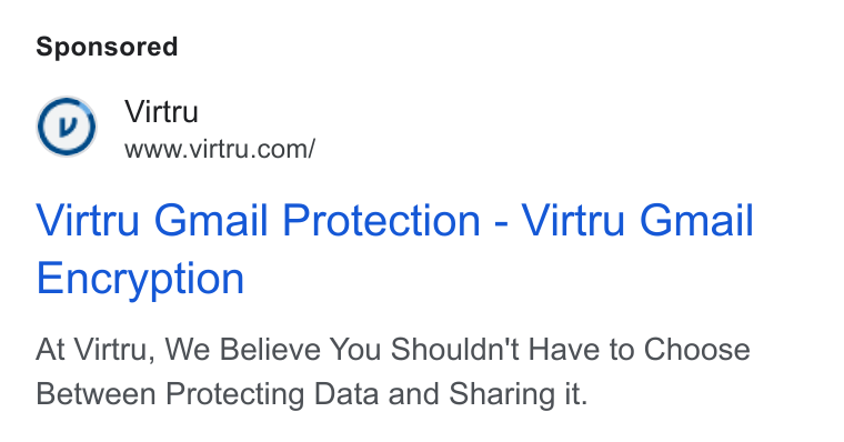 Virtru ad on Google Ads: Virtru Gmail Protection - Virtru Gmail Encryption At Virtru, We Believe You Shouldn't Have to Choose Between Protecting Data and Sharing it.