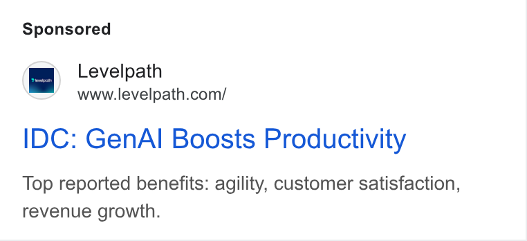 Levelpath ad on Google Ads: IDC: Gen Al Boosts Productivity Top reported benefits: agility, customer satisfaction, revenue growth.