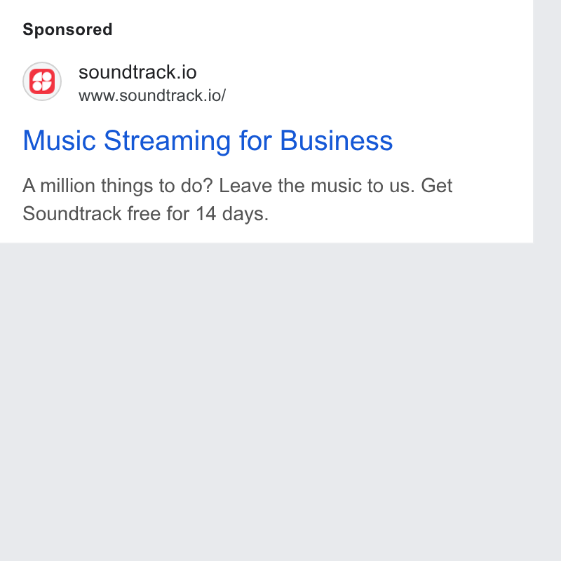 Soundtrack ad on Google Ads: @) soundtrack.io www.soundtrack.io/ Music Streaming for Business A million things to do? Leave the music to us. Get Soundtrack free for 14 days.
