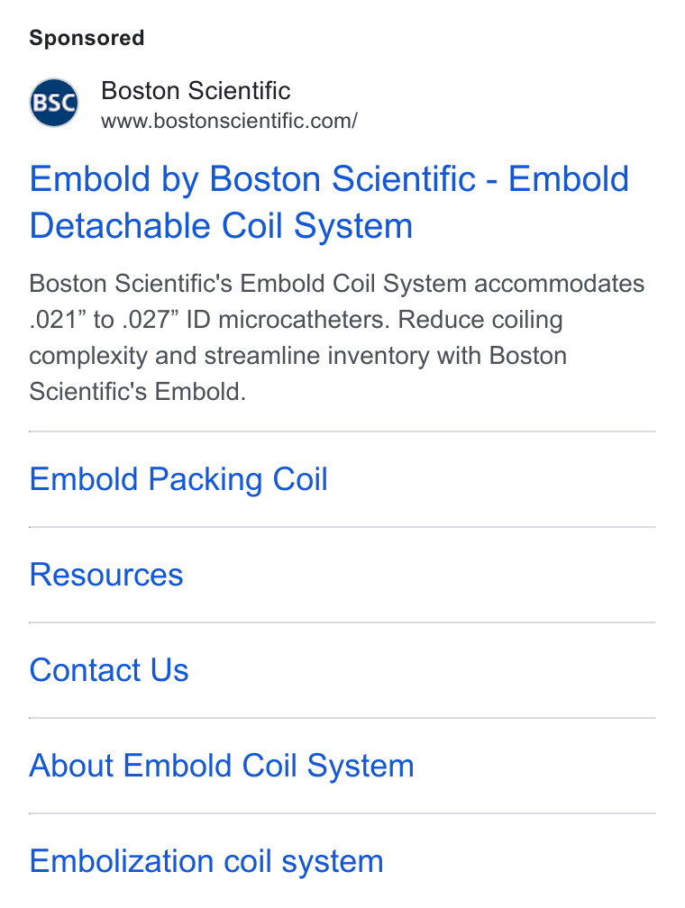 Boston Scientific ad on Google Ads: Embold by Boston Scientific - Embold Detachable Coil System Boston Scientific's Embold Coil System accommodates .021” to .027” ID microcatheters. Reduce coiling complexity and streamline inventory with Boston Scientific's Embold. Embold Packing Coil Resources Contact Us About Embold Coil System Embolization coil system