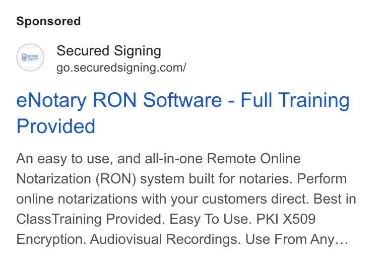 Secured Signing ad on Google Ads: e Notary RON Software - Full Training Provided An easy to use, and all-in-one Remote Online Notarization (RON) system built for notaries. Perform online notarizations with your customers direct. Best in Class Training Provided. Easy To Use. PKI X509 Encryption. Audiovisual Recordings. Use From Any...