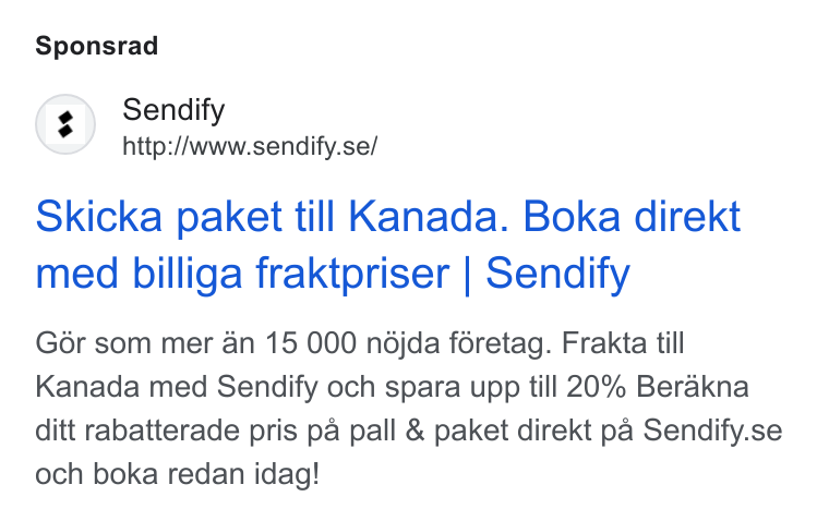 Sendify ad on Google Ads: Sponsrad Skicka paket till Kanada. Boka direkt med billiga fraktpriser | Sendify Gor som mer an 15 000 ndjda foretag. Frakta till Kanada med Sendify och spara upp till 20% Berakna ditt rabatterade pris pa pall & paket direkt pa Sendify.se och boka redan idag!
