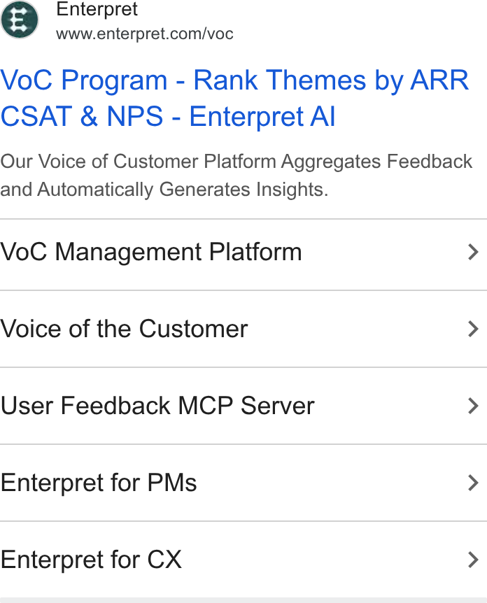 Enterpret ad on Google Ads: Vo C Program - Rank Themes by ARR CSAT & NPS - Enterpret Al Our Voice of Customer Platform Aggregates Feedback and Automatically Generates Insights. Vo C Management Platform > Voice of the Customer > User Feedback MCP Server > Enterpret for PMs > Enterpret for CX >
