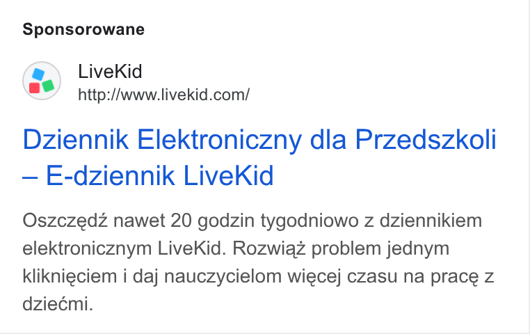 LiveKid ad on Google Ads: Sponsorowane Dziennik Elektroniczny dla Przedszkoli — E-dziennik Live Kid Oszczedz nawet 20 godzin tygodniowo z dziennikiem elektronicznym Live Kid. Rozwiaz problem jednym kliknieciem i daj nauczycielom wiecej czasu na prace z dziecmi.