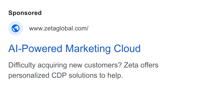 Zeta Global ad on Google Ads: Al-Powered Marketing Cloud Difficulty acquiring new customers? Zeta offers personalized CDP solutions to help.