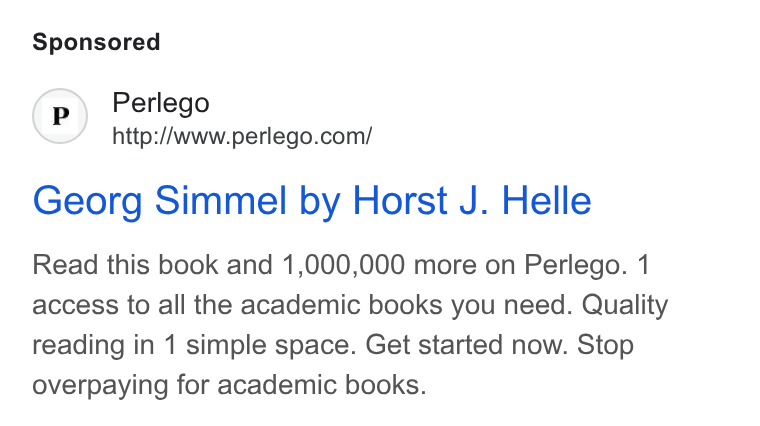 Perlego ad on Google Ads: Georg Simmel by Horst J. Helle Read this book and 1,000,000 more on Perlego. 1 access to all the academic books you need. Quality reading in 1 simple space. Get started now. Stop overpaying for academic books.