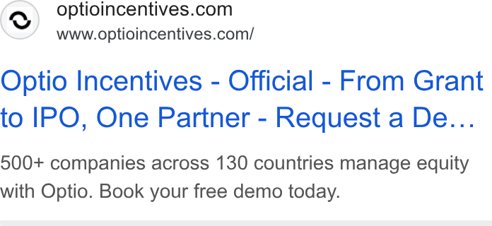 Optio Incentives ad on Google Ads: www.optioincentives.com/ Optio Incentives - Official - From Grant to IPO, One Partner - Request a De... 900+ companies across 130 countries manage equity with Optio. Book your free demo today.