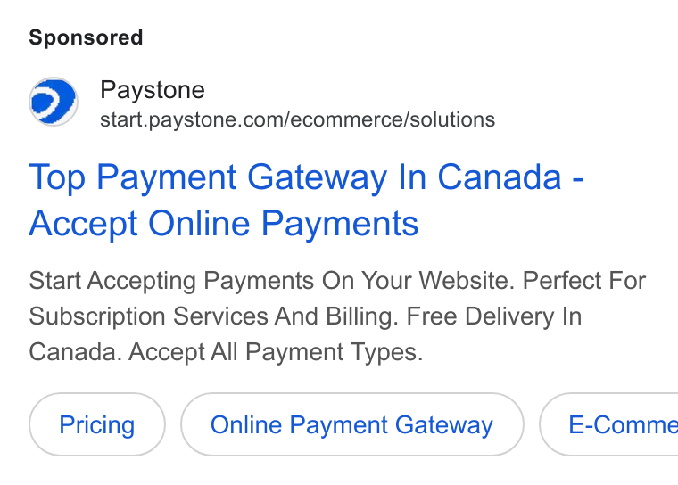 Paystone ad on Google Ads: Top Payment Gateway In Canada - Accept Online Payments Start Accepting Payments On Your Website. Perfect For Subscription Services And Billing. Free Delivery In Canada. Accept All Payment Types. Online Payment Gateway } ( E-Comme
