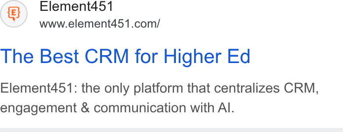 Element451 ad on Google Ads: The Best CRM for Higher Ed Element451: the only platform that centralizes CRM, engagement & communication with Al.
