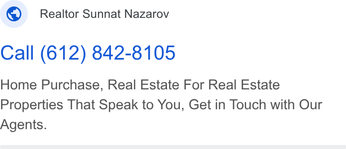 HomeSpotter ad on Google Ads: Realtor Sunnat Nazarov Call (612) 842-8105 Home Purchase, Real Estate For Real Estate Properties That Speak to You, Get in Touch with Our Agents.