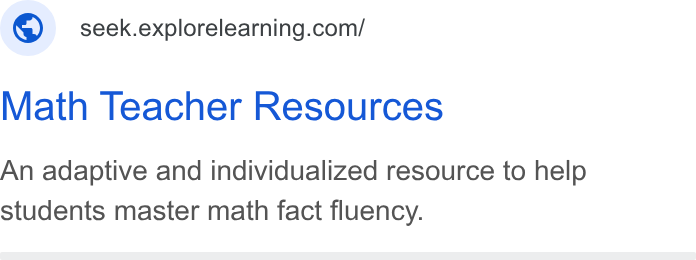ExploreLearning ad on Google Ads: Math Teacher Resources An adaptive and individualized resource to help students master math fact fluency.