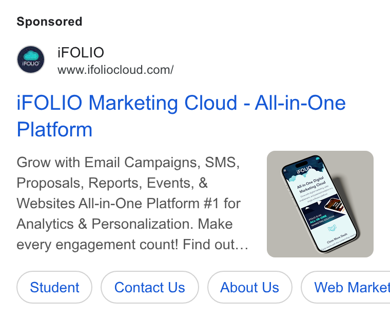 iFOLIO Marketing Cloud ad on Google Ads: i FOLIO Marketing Cloud - All-in-One Platform Grow with Email Campaigns, SMS, Proposals, Reports, Events, & Websites All-in-One Platform #1 for Analytics & Personalization. Make every engagement count! Find out.. Student ) ( Contact Us ) ( Contact Us ) About (About Us ) (About Us ) | Web Market
