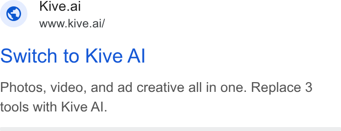 Kive ad on Google Ads: Kive.ai www.kive.ai/ Switch to Kive Al Photos, video, and ad creative all in one. Replace 3 tools with Kive Al.