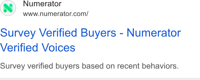 Numerator ad on Google Ads: ourvey Verified Buyers - Numerator Verified Voices Survey verified buyers based on recent behaviors.