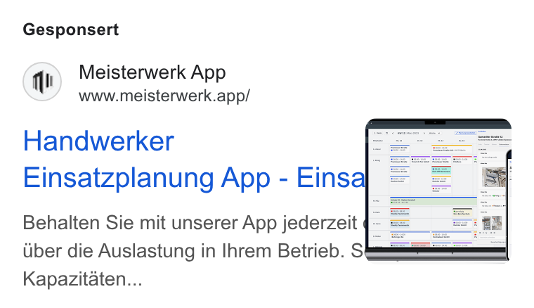 MEISTERWERK ad on Google Ads: Gesponsert Meisterwerk App www.meisterwerk.app/ li Handwerker = Einsatzplanung App - Einsa} = a Behalten Sie mit unserer App jederzeit q-_ uber die Auslastung in Ihrem Betrieb. S Kapazitaten...