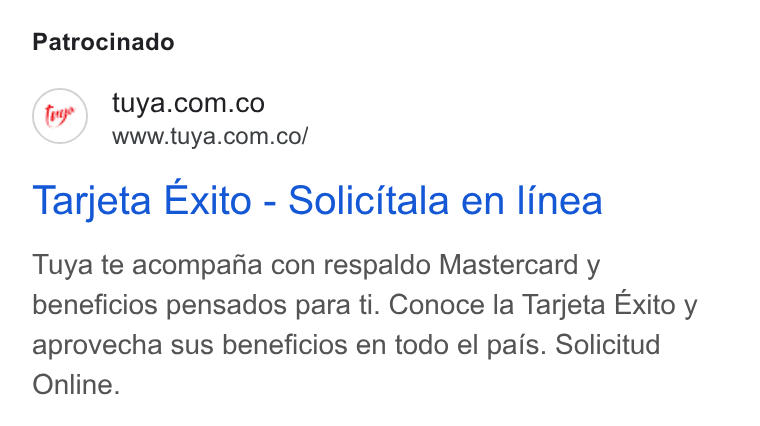 Tuya ad on Google Ads: www.tuya.com.co/ Tarjeta Exito - Solicitala en linea Tuya te acompafa con respaldo Mastercard y beneficios pensados para ti. Conoce la Tarjeta Exito y aprovecha sus beneficios en todo el pais. Solicitud Online.