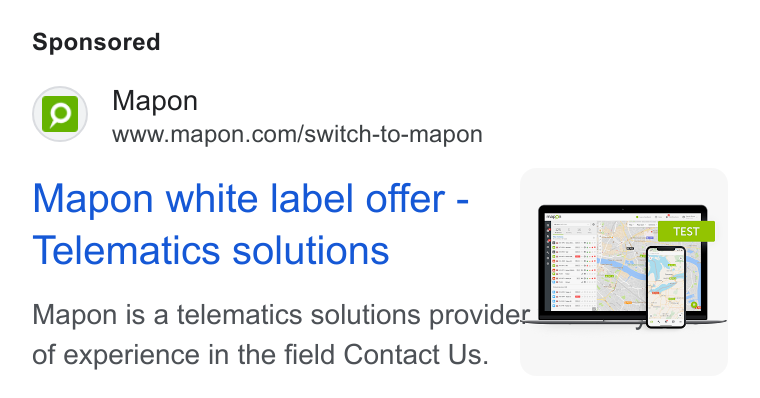 Mapon ad on Google Ads: Mapon white label offer - Telematics solutions Mapon is a telematics solutions provider = of experience in the field Contact Us. | |