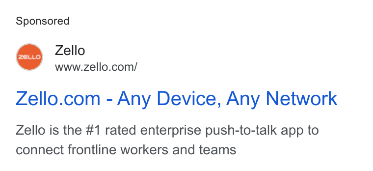 Zello ad on Google Ads: Zello.com - Any Device, Any Network Zello is the #1 rated enterprise push-to-talk app to connect frontline workers and teams