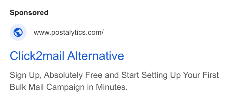 Postalytics ad on Google Ads: Click2mail Alternative Sign Up, Absolutely Free and Start Setting Up Your First Bulk Mail Campaign in Minutes.