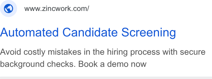 Zinc ad on Google Ads: Automated Candidate Screening Avoid costly mistakes in the hiring process with secure background checks. Book a demo now