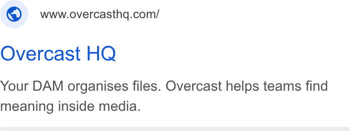 Overcast HQ ad on Google Ads: Overcast HQ Your DAM organises files. Overcast helps teams find meaning inside media.