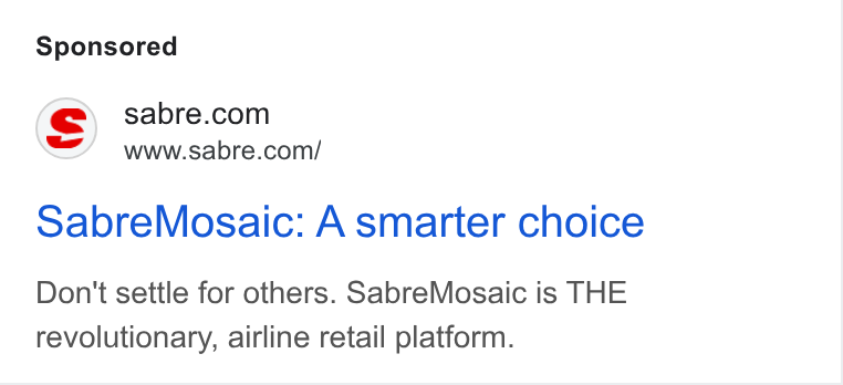 Sabre ad on Google Ads: www.sabre.com/ Sabre Mosaic: A smarter choice Don't settle for others. Sabre Mosaic is THE revolutionary, airline retail platform.