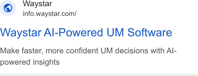 Waystar ad on Google Ads: Waystar Al-Powered UM Software Make faster, more confident UM decisions with Al- powered insights