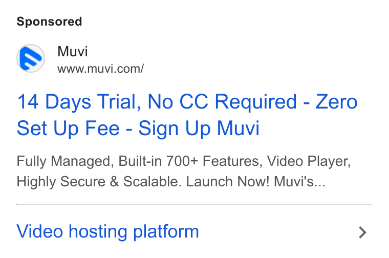Muvi.com ad on Google Ads: 14 Days Trial, No CC Required - Zero Set Up Fee - Sign Up Muvi Fully Managed, Built-in 700+ Features, Video Player, Highly Secure & Scalable. Launch Now! Muvi's... Video hosting platform