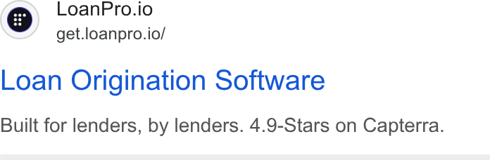 LoanPro ad on Google Ads: Loan Pro.io get.loanpro.io/ Loan Origination Software Built for lenders, by lenders. 4.9-Stars on Capterra.