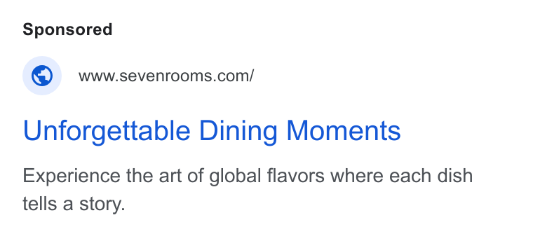 SevenRooms ad on Google Ads: Unforgettable Dining Moments Experience the art of global flavors where each dish tells a story.