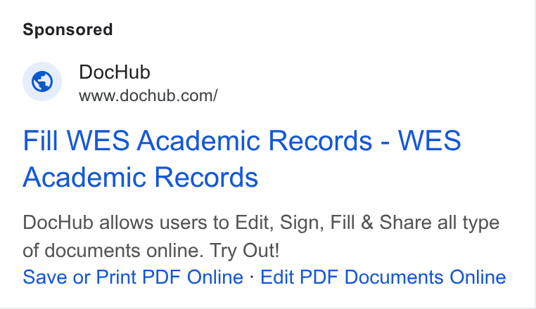 DocHub ad on Google Ads: Fill WES Academic Records - WES Academic Records Doc Hub allows users to Edit, Sign, Fill & Share all type of documents online. Try Out! Save or Print PDF Online - Edit PDF Documents Online